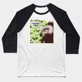 I hate it when Tuesdays orangutan Baseball T-Shirt